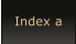 Index a