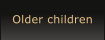 Older children