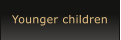 Younger children
